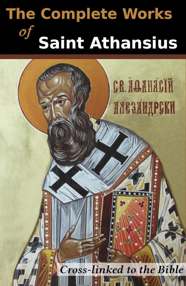 The Complete Works of St. Athanasius (20 Books)